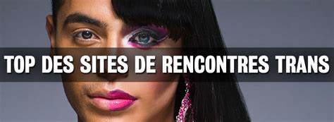 rencontre transexuelles|Trans Rencontre : Le Site de Rencontre Trans Femme et Homme